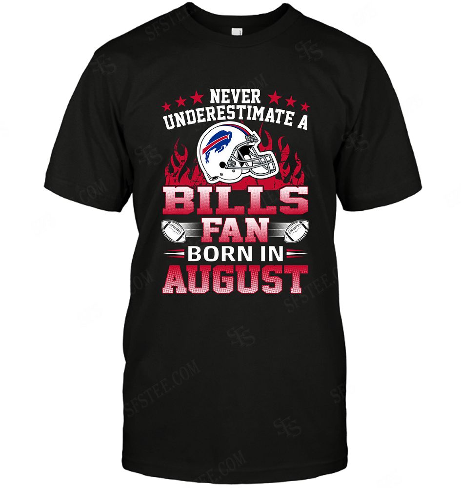 Nfl Buffalo Bills Never Underestimate Fan Born In August 1 Tshirt Size Up To 5xl