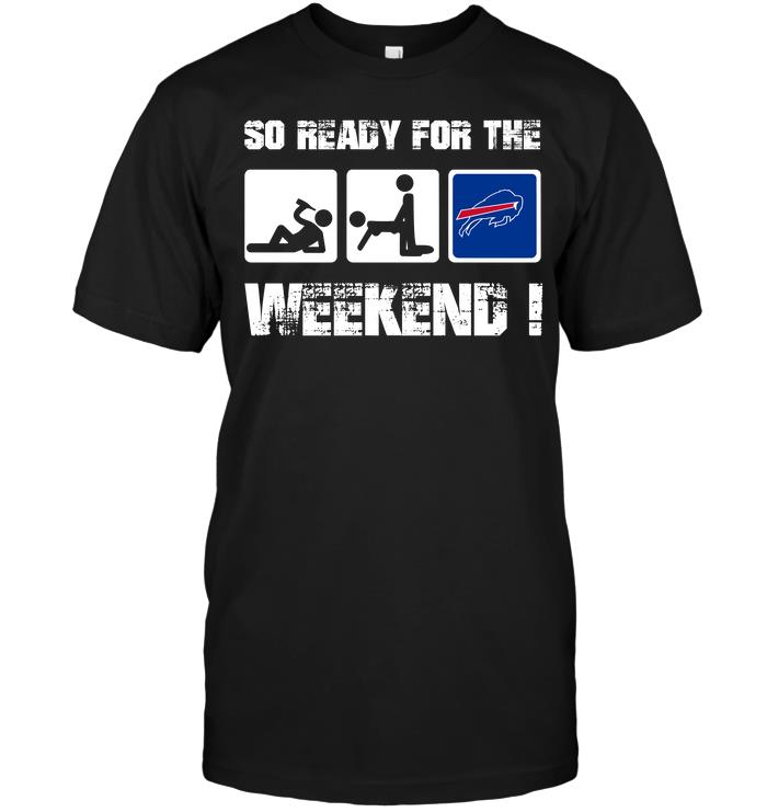 Nfl Buffalo Bills So Ready For The Weekend Tshirt Plus Size Up To 5xl