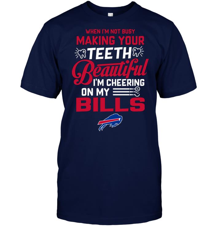 Nfl Buffalo Bills When Im Not Busy Making Your Teeth Beautiful Im Cheering On My Bills Plus Size Up To 5xl