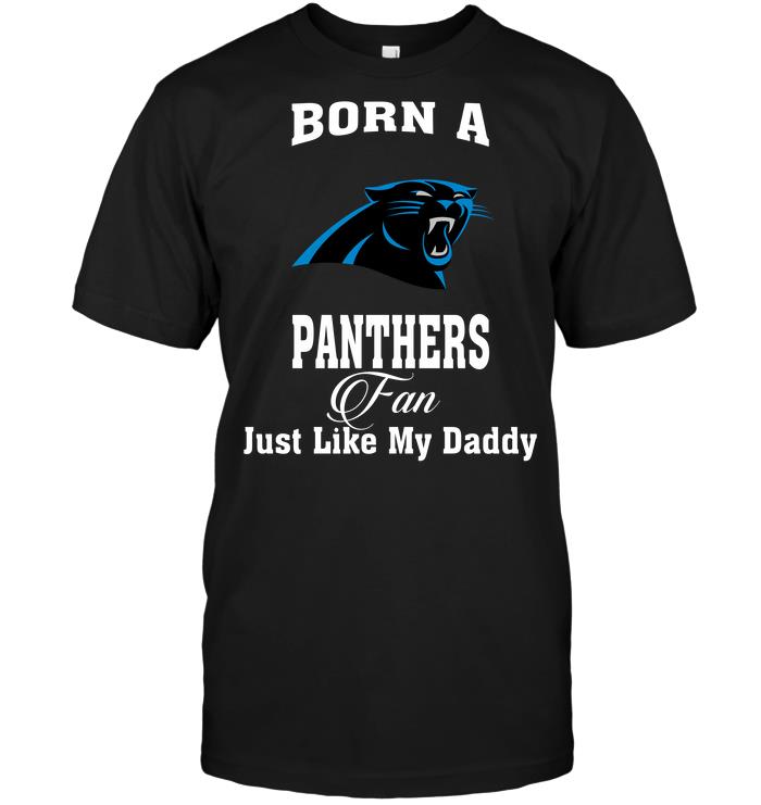 Nfl Carolina Panthers Born A Panthers Fan Just Like My Daddy Hoodie Plus Size Up To 5xl