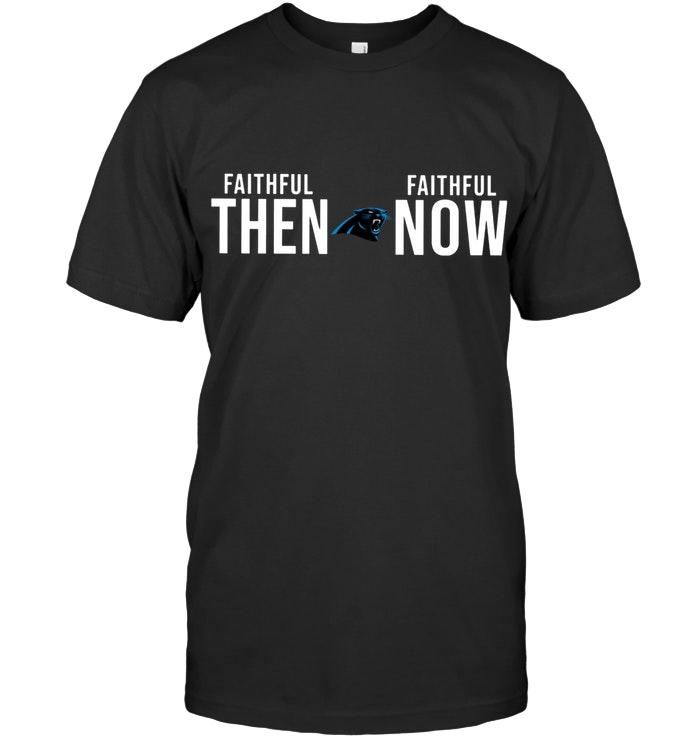 Nfl Carolina Panthers Faithful Then Faithful Now Gift Fan T Shirt Long Sleeve Size Up To 5xl