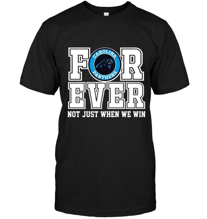 Nfl Carolina Panthers Forever For Ever Not Just When We Win Shirt Tank Top Size Up To 5xl