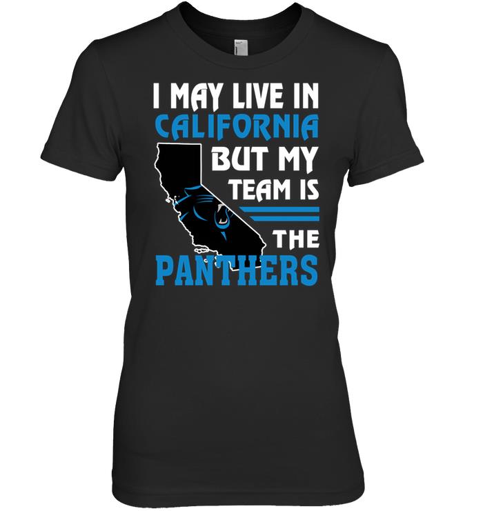 Nfl Carolina Panthers I May Live In California But My Team Is The Carolina Panthers Tshirt Plus Size Up To 5xl