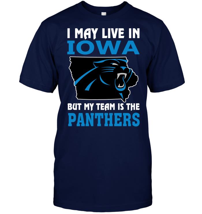 Nfl Carolina Panthers I May Live In Iowa But My Team Is The Panthers Tshirt Plus Size Up To 5xl