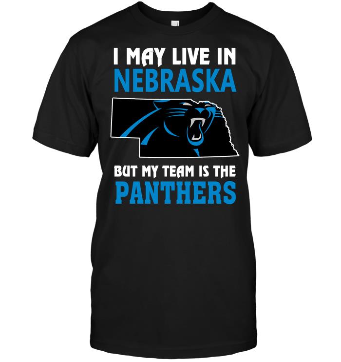 Nfl Carolina Panthers I May Live In Nebraska But My Team Is The Panthers Long Sleeve Size Up To 5xl