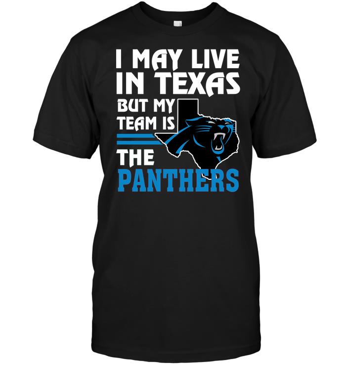 Nfl Carolina Panthers I May Live In Texas But My Team Is The Panthers Long Sleeve Size Up To 5xl