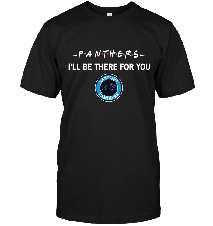 Nfl Carolina Panthers Ill Be There For You Shirt Size Up To 5xl