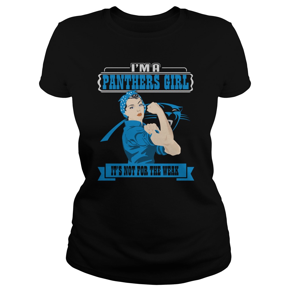 Nfl Carolina Panthers Im A Carolina Panthers Girl Its Not For The Weak Size Up To 5xl