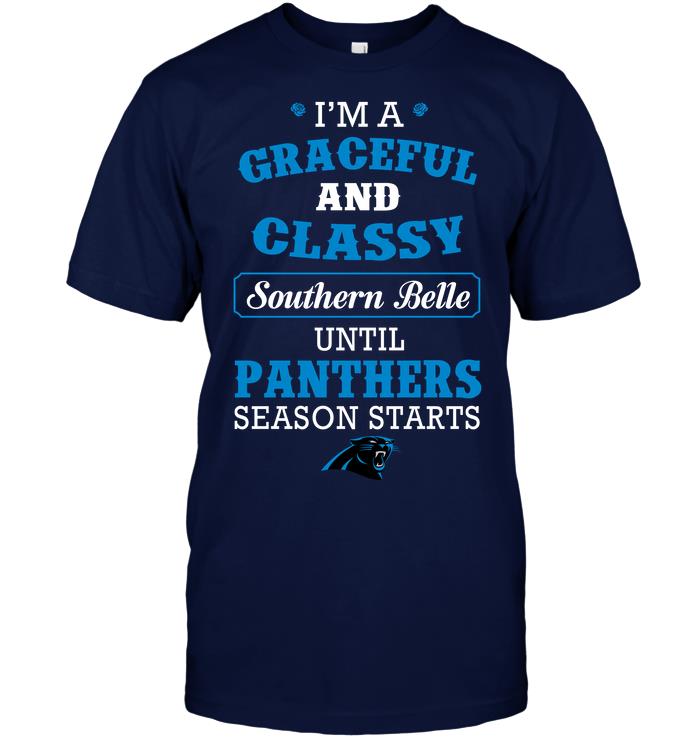 Nfl Carolina Panthers Im A Graceful And Classy Southern Belle Until Panthers Season Starts Hoodie Size Up To 5xl