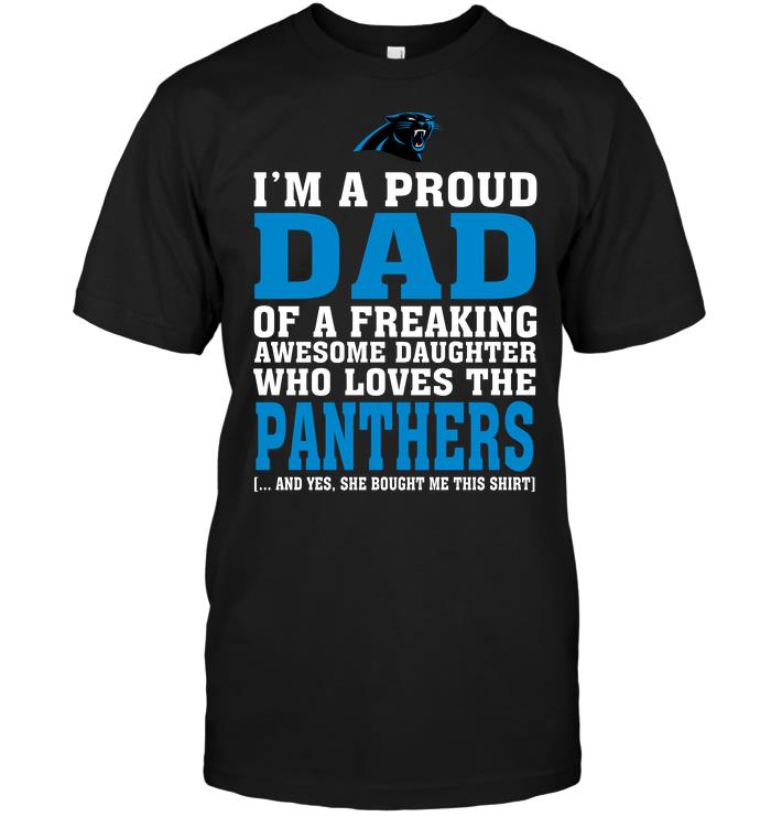 Nfl Carolina Panthers Im A Proud Dad Of A Freaking Awesome Daughter Who Loves The Panthers Hoodie Size Up To 5xl