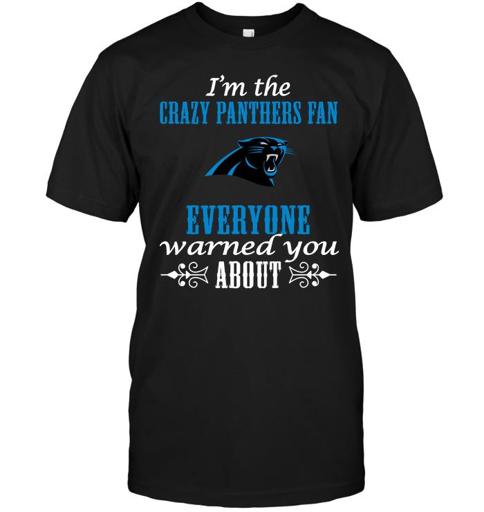 Nfl Carolina Panthers Im The Crazy Panthers Fan Everyone Warned You About Tank Top Size Up To 5xl