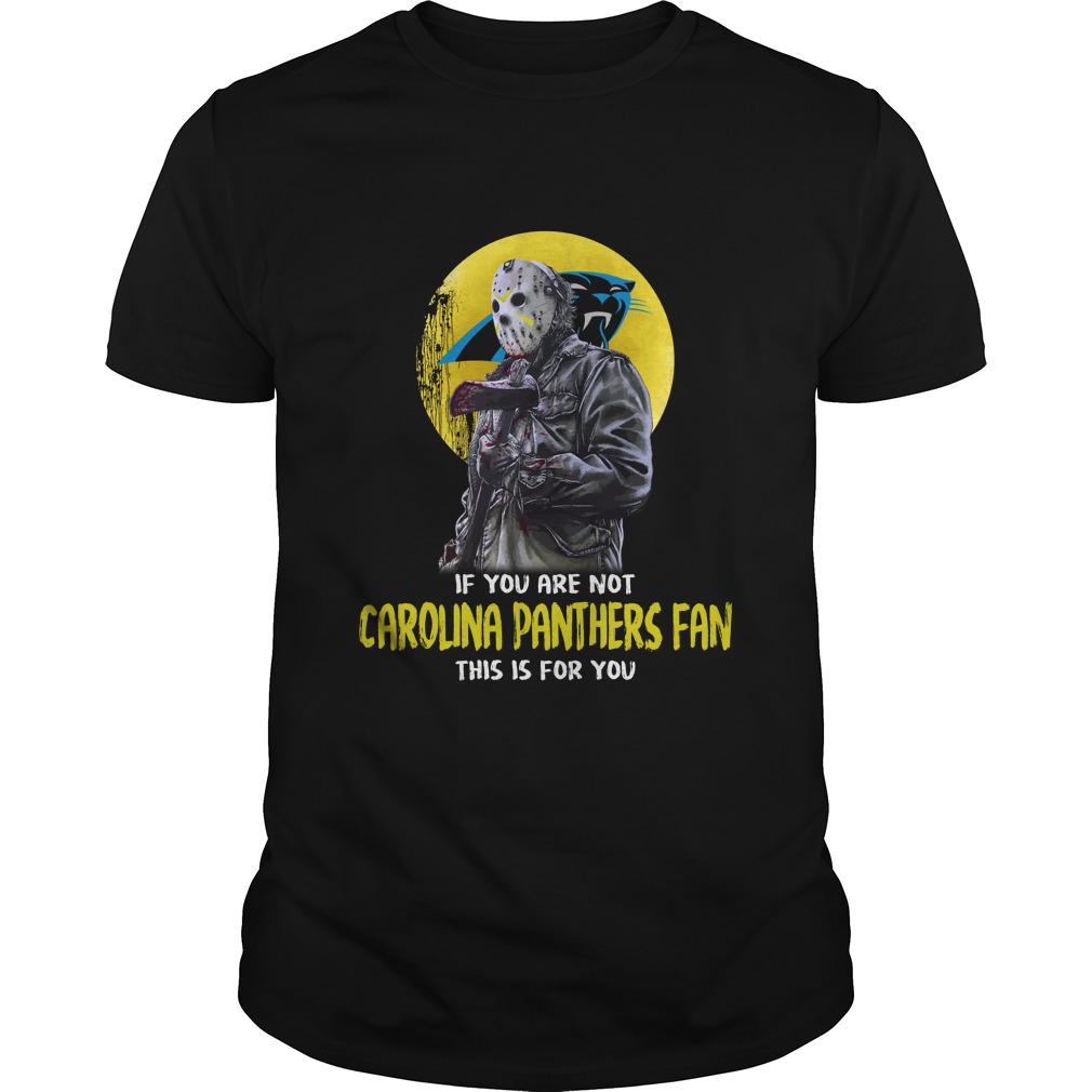 Nfl Carolina Panthers Jason Voorhees If You Are Not Carolina Panthers Fan This Is For You Tshirt Size Up To 5xl