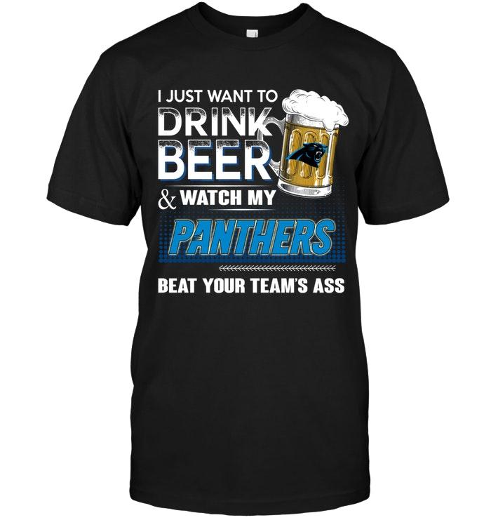 Nfl Carolina Panthers Just Want To Drink Beer And Watch Carolina Panthers Beat Your Team Shirt Sweater Size Up To 5xl