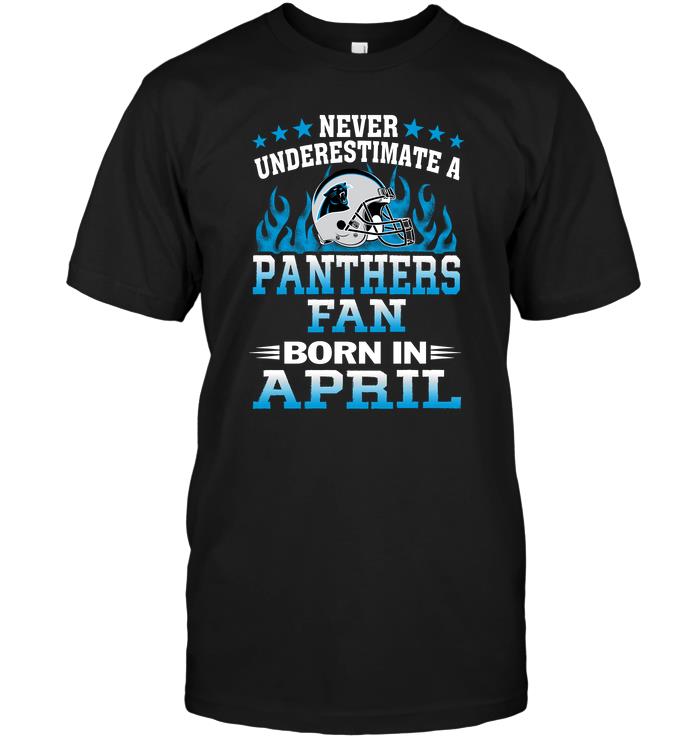 Nfl Carolina Panthers Never Underestimate A Panthers Fan Born In April Long Sleeve Size Up To 5xl