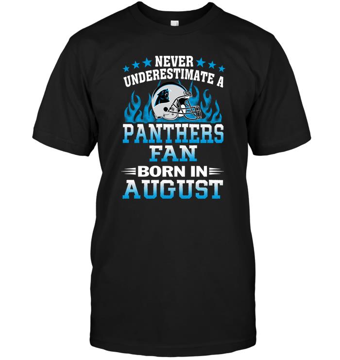 Nfl Carolina Panthers Never Underestimate A Panthers Fan Born In August Long Sleeve Size Up To 5xl