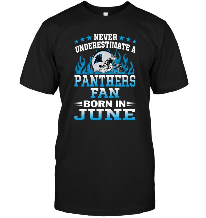 Nfl Carolina Panthers Never Underestimate A Panthers Fan Born In June Size Up To 5xl