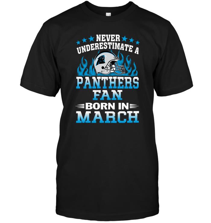 Nfl Carolina Panthers Never Underestimate A Panthers Fan Born In March Size Up To 5xl