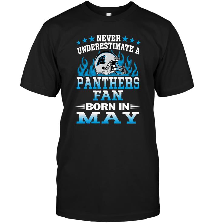 Nfl Carolina Panthers Never Underestimate A Panthers Fan Born In May Tshirt Size Up To 5xl