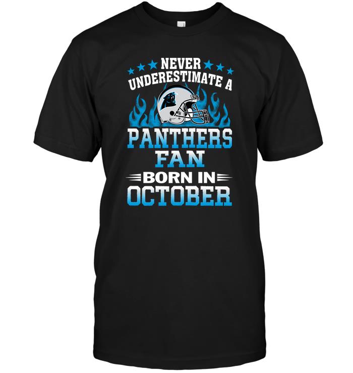 Nfl Carolina Panthers Never Underestimate A Panthers Fan Born In October Tshirt Size Up To 5xl