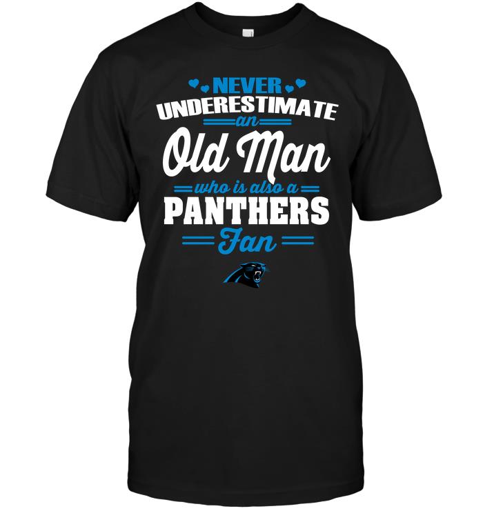 Nfl Carolina Panthers Never Underestimate An Old Man Who Is Also A Panthers Fan Shirt Plus Size Up To 5xl