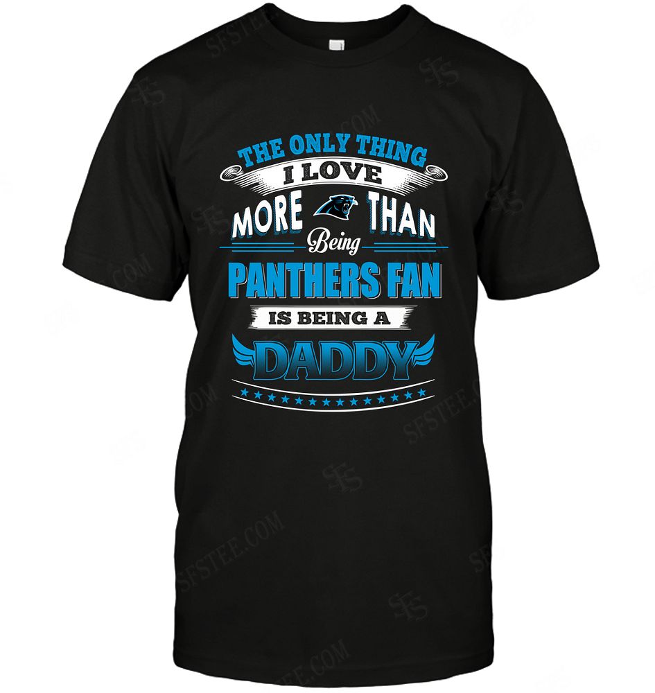 Nfl Carolina Panthers Only Thing I Love More Than Being Daddy Hoodie Size Up To 5xl