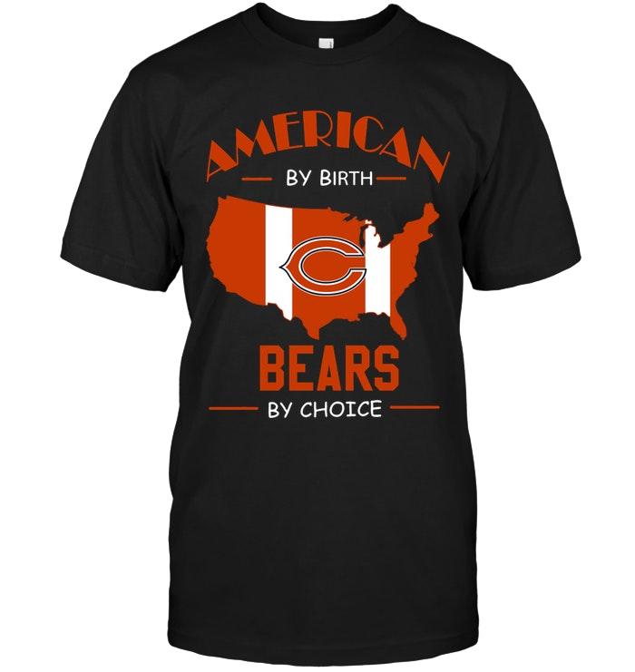 Nfl Chicago Bears American By Birth Bears By Choice Chicago Bears Fan Shirt Long Sleeve Size Up To 5xl