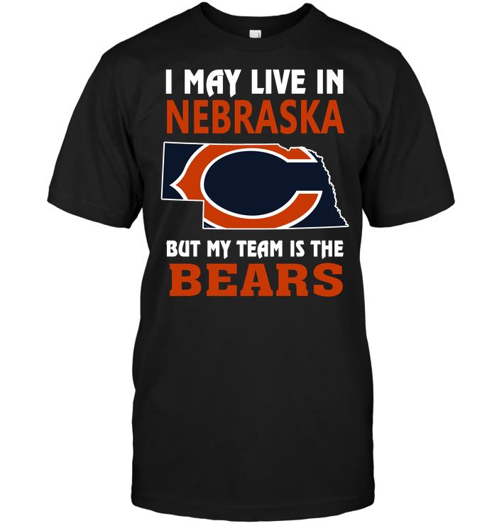 Nfl Chicago Bears I May Live In Nebraska But My Team Is The Bears Tank Top Size Up To 5xl