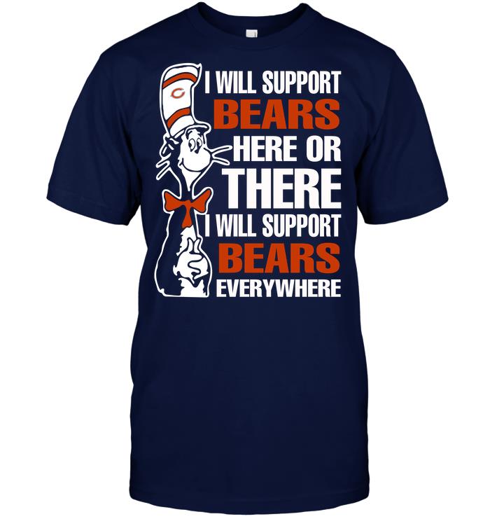 Nfl Chicago Bears I Will Support Bears Here Or There I Will Support Bears Everywhere Shirt Size Up To 5xl