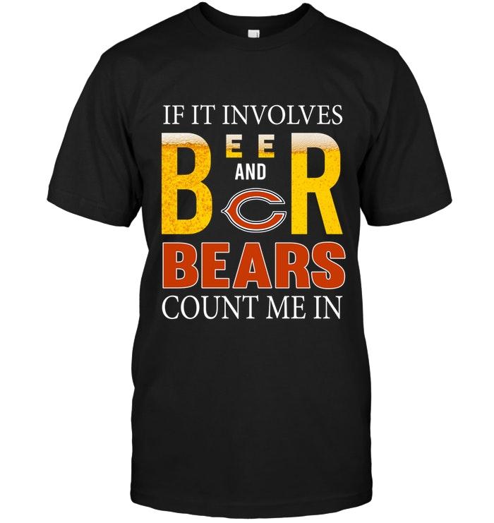 Nfl Chicago Bears If It Involves Beer And Chicago Bears Count Me In Shirt Hoodie Size Up To 5xl