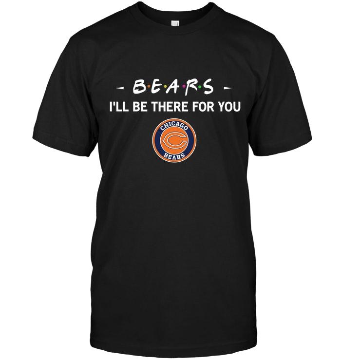 Nfl Chicago Bears Ill Be There For You Shirt Tank Top Plus Size Up To 5xl