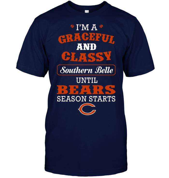 Nfl Chicago Bears Im A Graceful And Classy Southern Belle Until Bears Season Starts Sweater Plus Size Up To 5xl