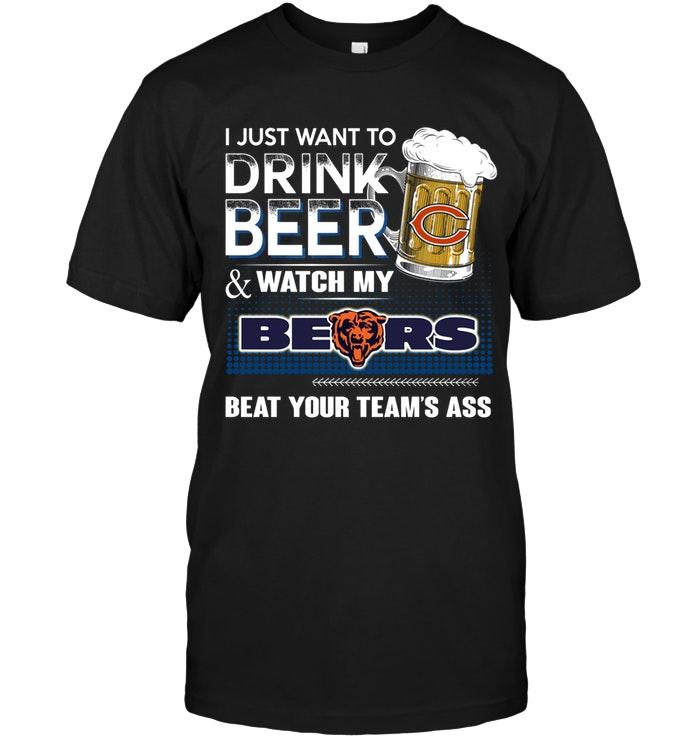 Nfl Chicago Bears Just Want To Drink Beer And Watch Chicago Bears Beat Your Team Shirt Size Up To 5xl