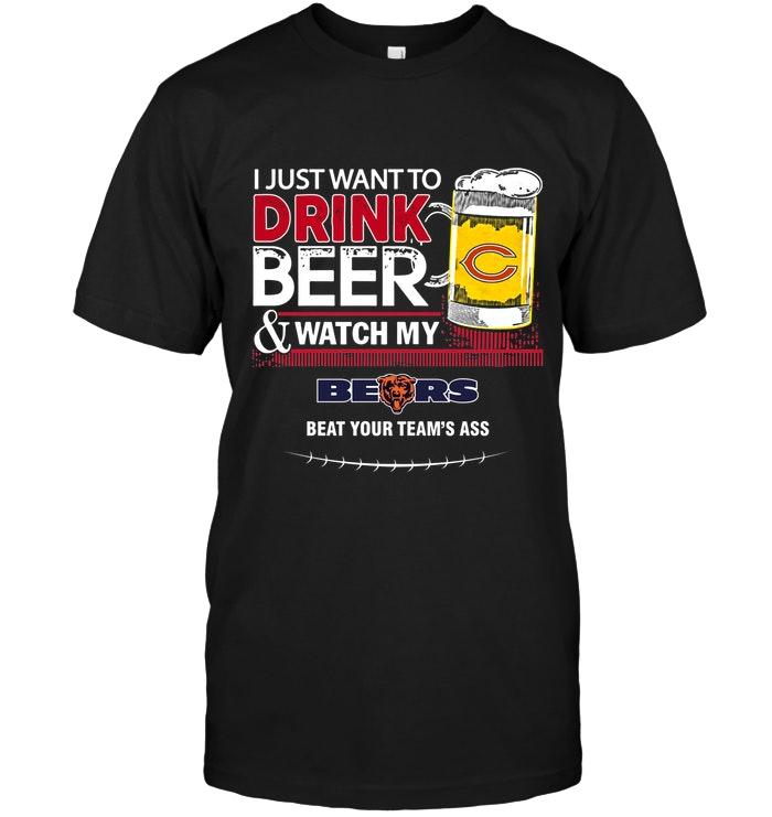 Nfl Chicago Bears Just Want To Drink Beer Watch My Chicago Bears Beat Your Team Shirt Size Up To 5xl