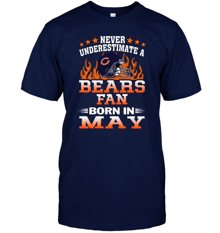 Nfl Chicago Bears Never Underestimate A Bears Fan Born In May Shirt Plus Size Up To 5xl