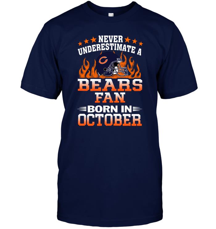 Nfl Chicago Bears Never Underestimate A Bears Fan Born In October Shirt Plus Size Up To 5xl