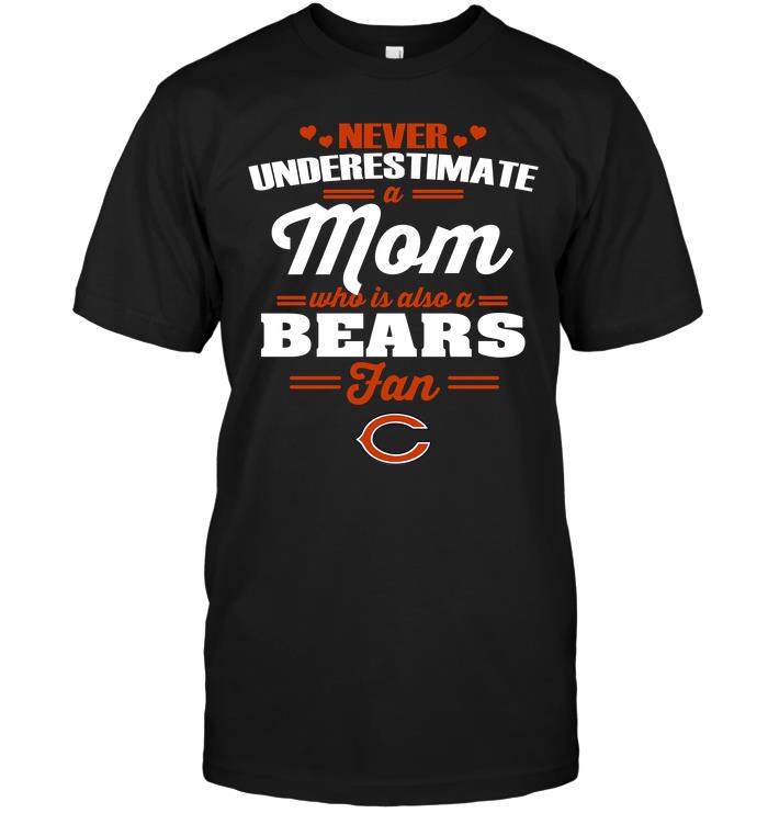 Nfl Chicago Bears Never Underestimate A Mom Who Is Also A Chicago Bears Fan Tshirt Size Up To 5xl