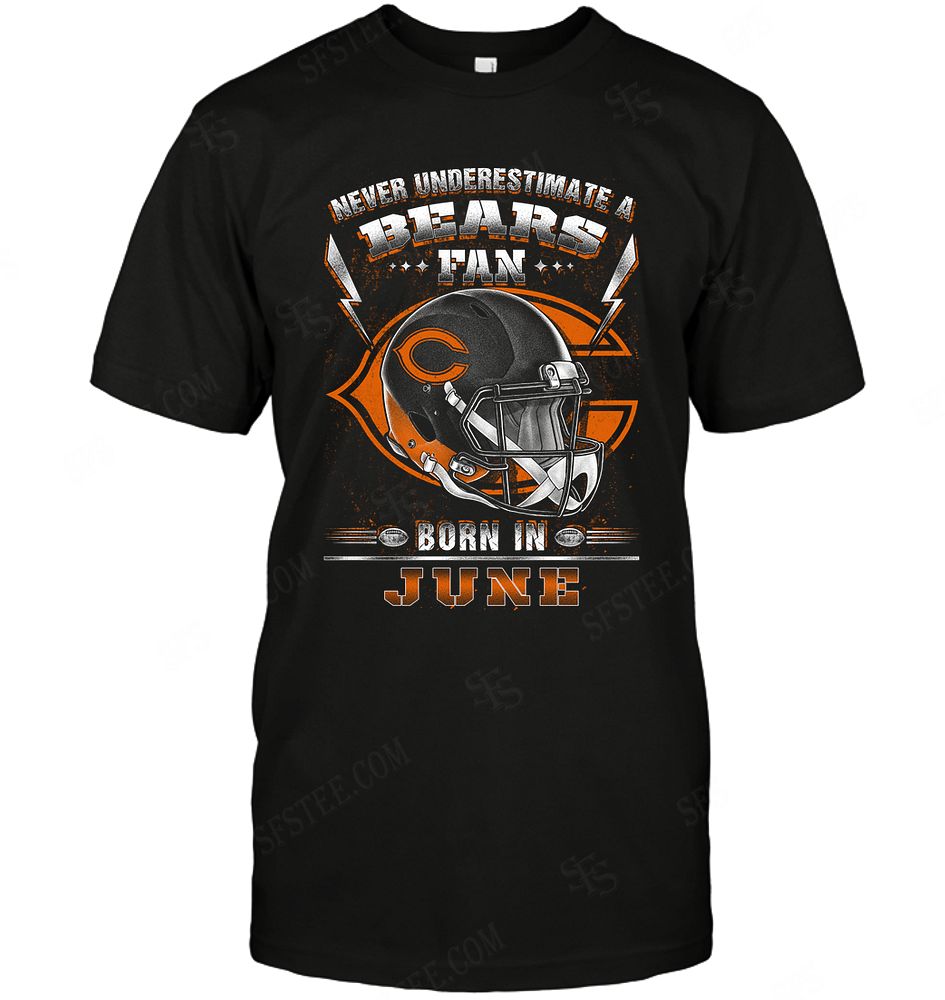 Nfl Chicago Bears Never Underestimate Fan Born In June 2 Tshirt Plus Size Up To 5xl