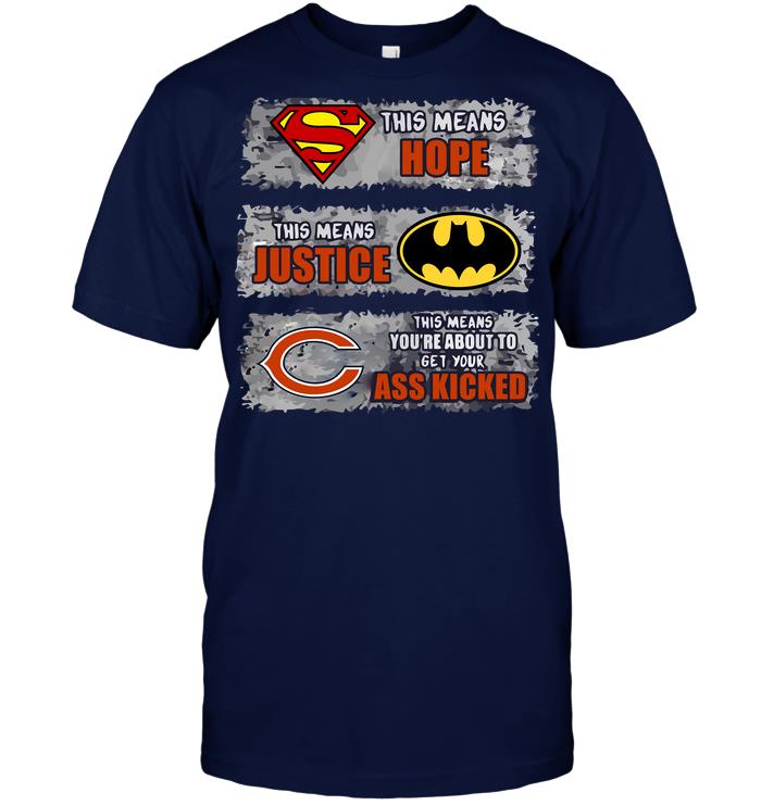 Nfl Chicago Bears Superman Means Hope Batman Means Justice This Means Your Tshirt Size Up To 5xl