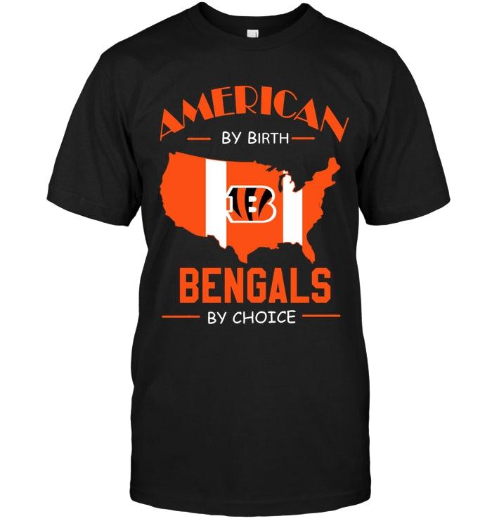 Nfl Cincinnati Bengals American By Birth Bengals By Choice Cincinnati Bengals Fan Shirt Tshirt Plus Size Up To 5xl