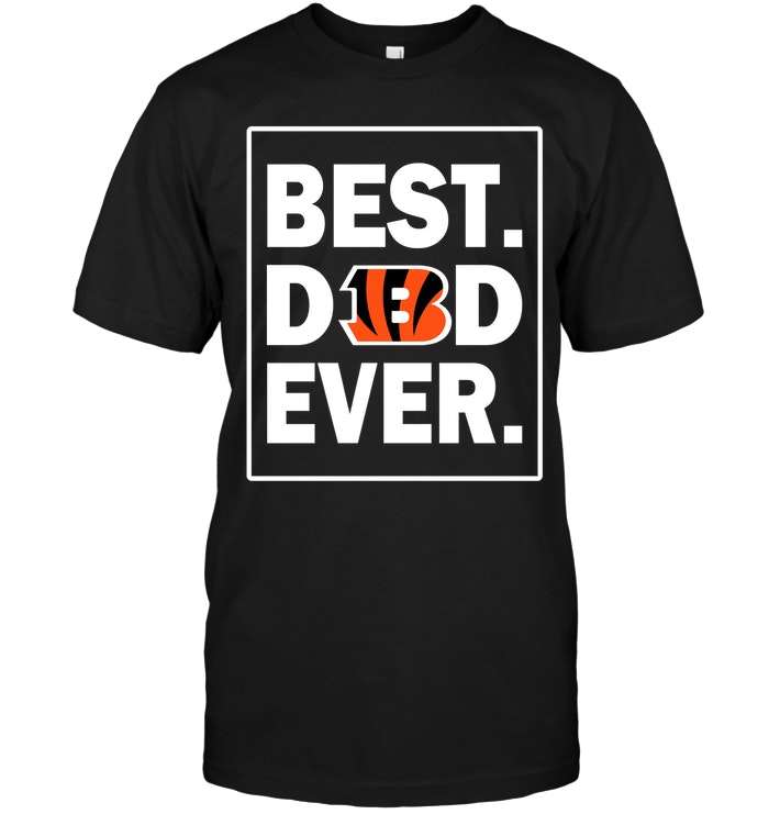 Nfl Cincinnati Bengals Best Dad Ever – Fathers Day Shirt Size Up To 5xl