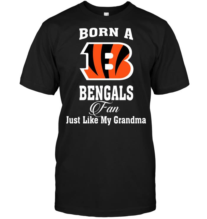 Nfl Cincinnati Bengals Born A Bengals Fan Just Like My Grandma Tshirt Size Up To 5xl