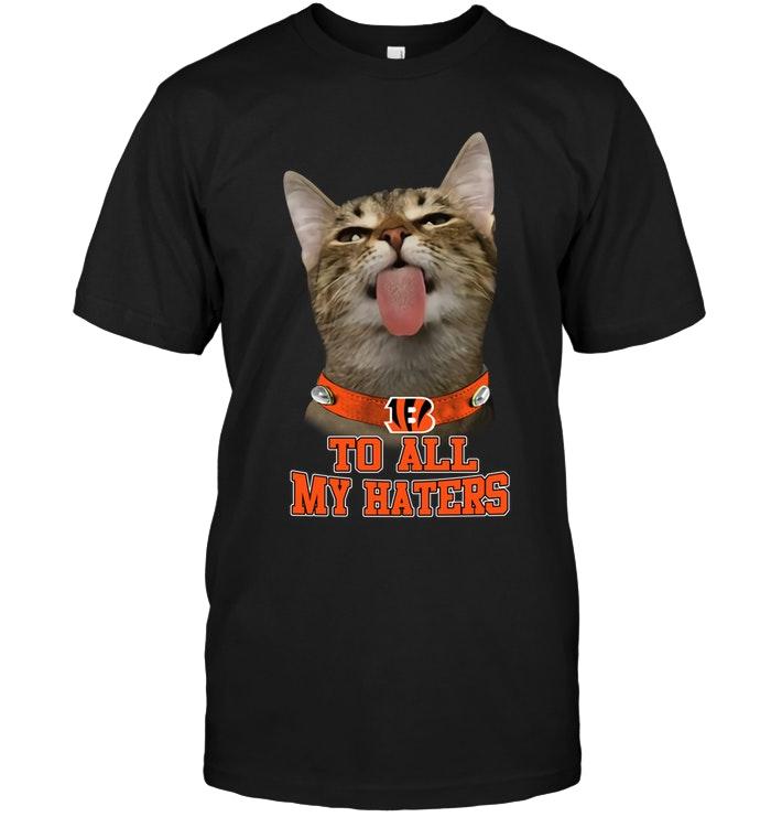 Nfl Cincinnati Bengals Cat To All My Haters Shirt Shirt Plus Size Up To 5xl