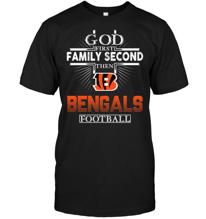 Nfl Cincinnati Bengals God First Family Second Then Cincinnati Bengals Football Long Sleeve Size Up To 5xl