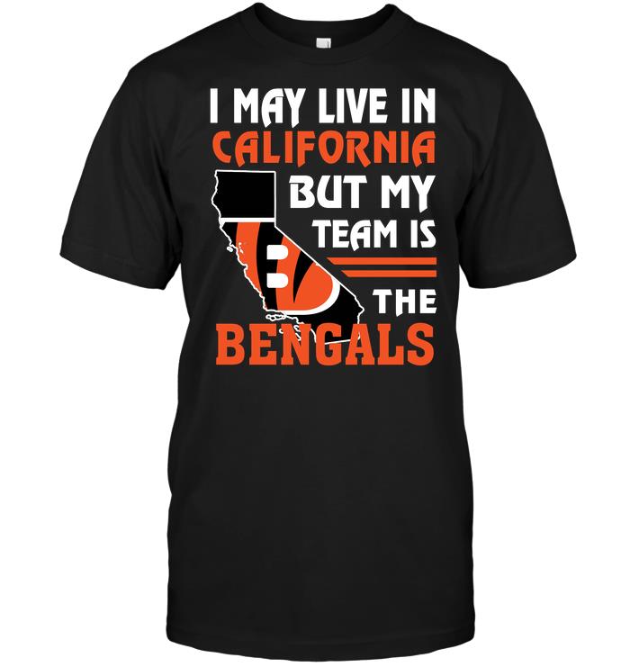 Nfl Cincinnati Bengals I May Live In California But My Team Is The Bengals Long Sleeve Plus Size Up To 5xl