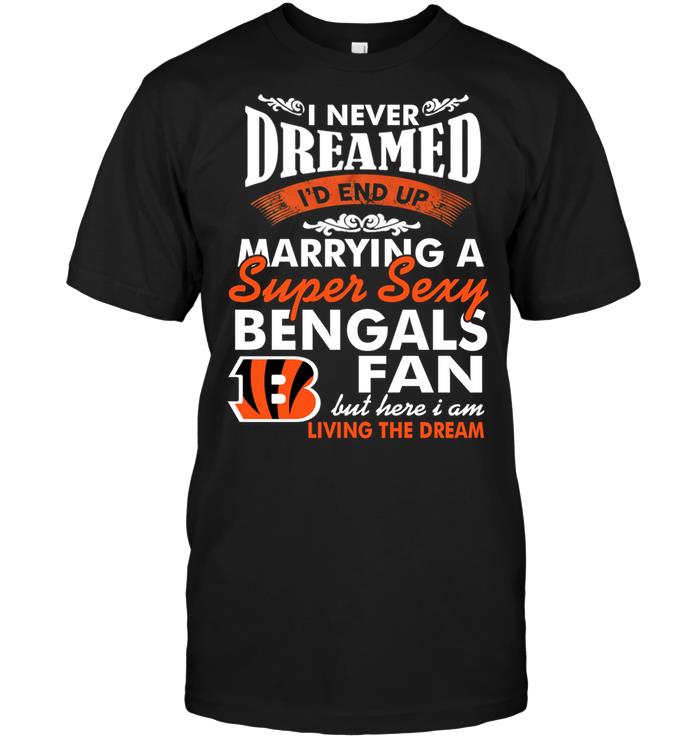 Nfl Cincinnati Bengals I Never Dreamed Id End Up Marrying A Super Sexy Beganls Fan Tank Top Plus Size Up To 5xl