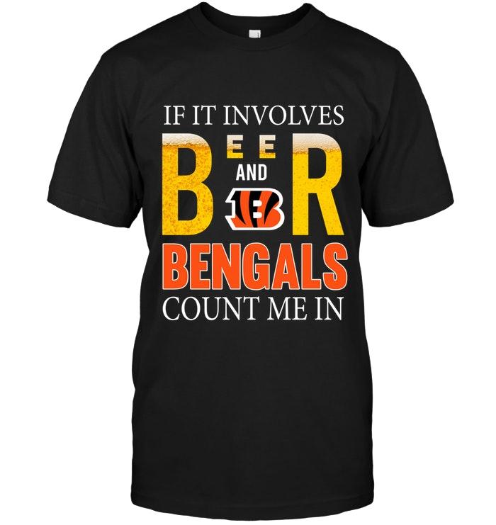 Nfl Cincinnati Bengals If It Involves Beer And Cincinnati Bengals Count Me In Shirt Long Sleeve Size Up To 5xl