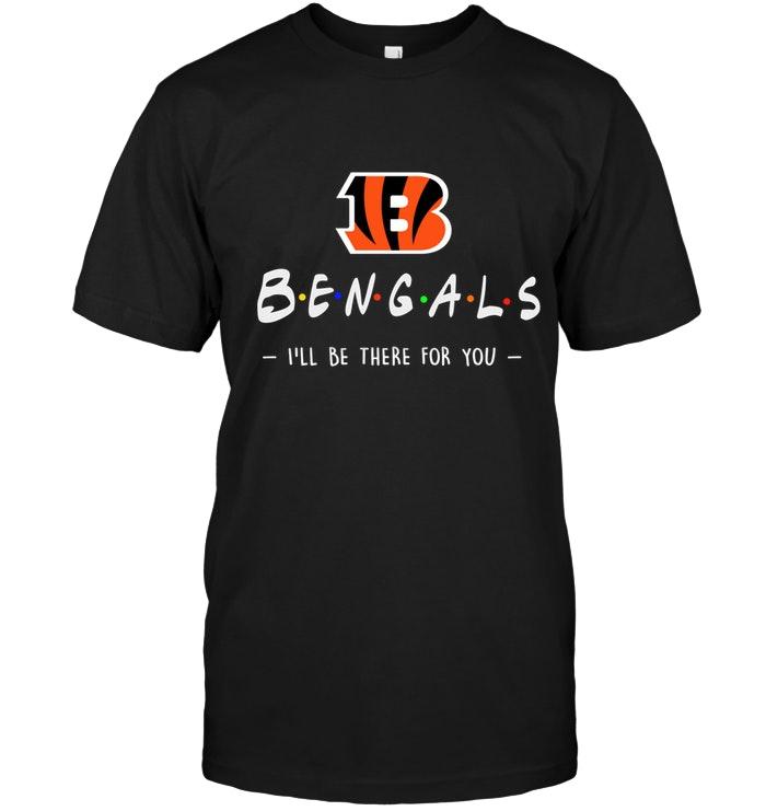 Nfl Cincinnati Bengals Ill Be There For You Shirt Plus Size Up To 5xl