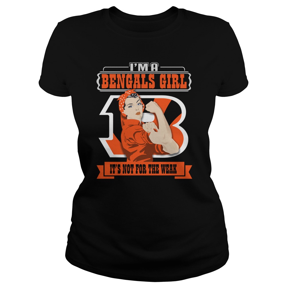 Nfl Cincinnati Bengals Im A Cincinnati Bengals Girl Its Not For The Weak Hoodie Size Up To 5xl