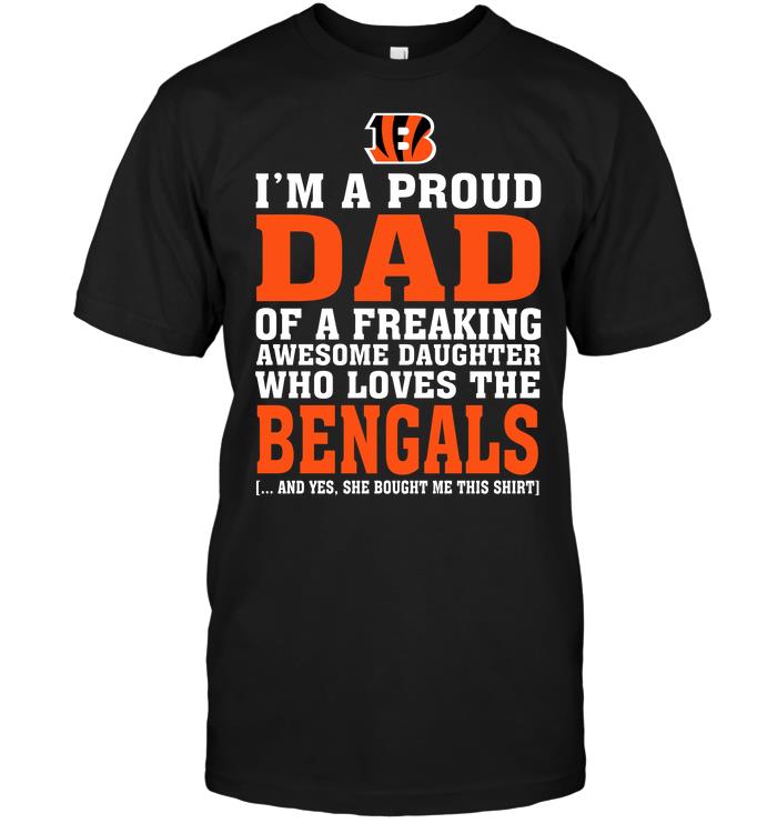 Nfl Cincinnati Bengals Im A Proud Dad Of A Freaking Awesome Daughter Who Loves The Bengals Tshirt Plus Size Up To 5xl