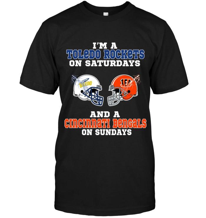 Nfl Cincinnati Bengals Im Toledo Rockets On Saturdays And Cincinnati Bengals On Sundays Shirt Hoodie Size Up To 5xl